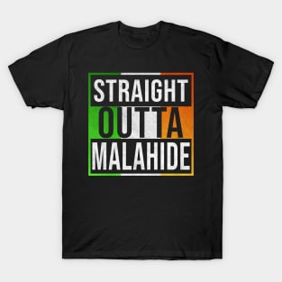 Straight Outta Malahide - Gift for Irish, Irishmen , Irishwomen,paddy, From Malahide in Ireland Irish T-Shirt